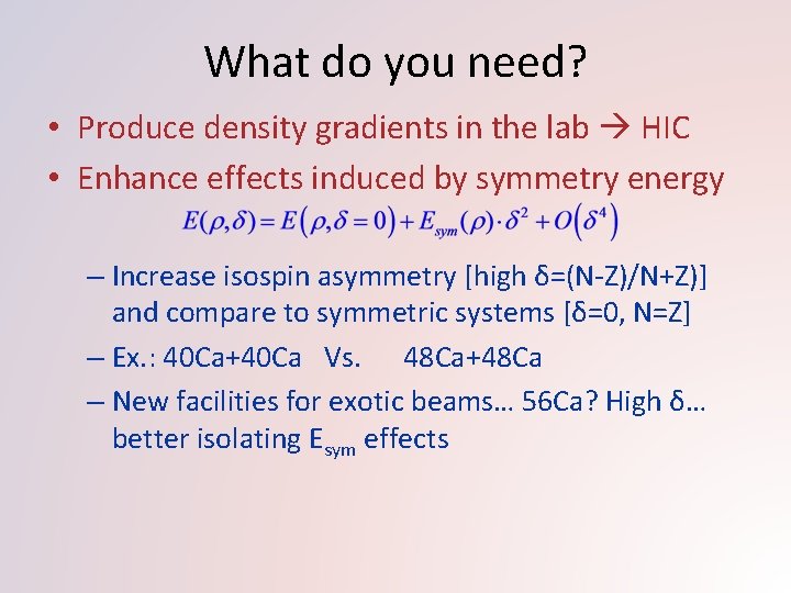 What do you need? • Produce density gradients in the lab HIC • Enhance