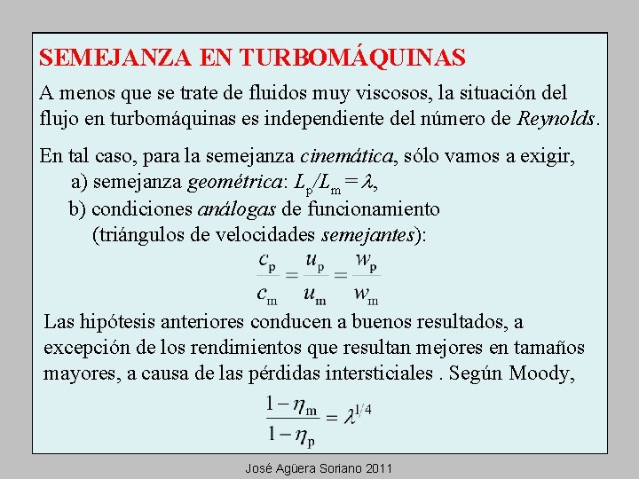 SEMEJANZA EN TURBOMÁQUINAS A menos que se trate de fluidos muy viscosos, la situación