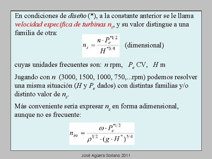 En condiciones de diseño (*), a la constanterior se le llama velocidad específica de