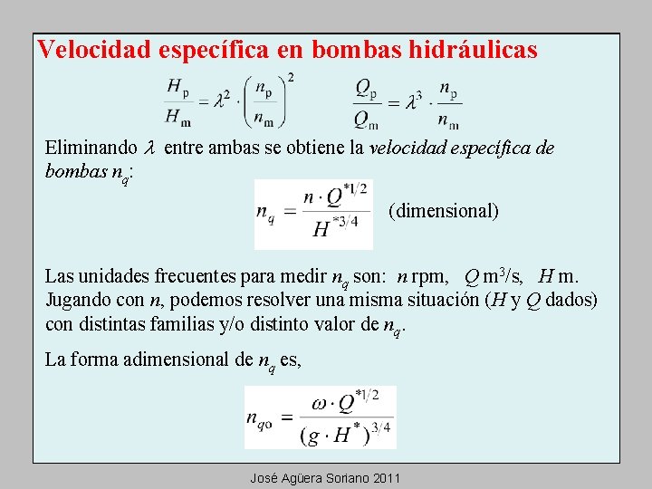 Velocidad específica en bombas hidráulicas Eliminando l entre ambas se obtiene la velocidad específica