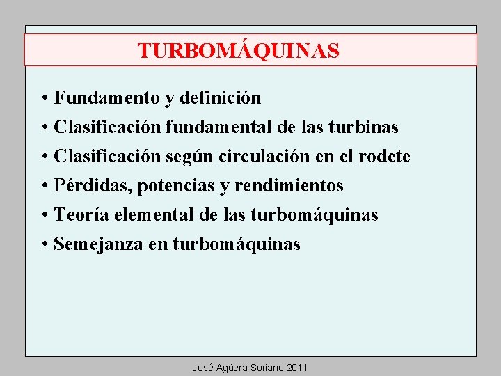 TURBOMÁQUINAS • Fundamento y definición • Clasificación fundamental de las turbinas • Clasificación según