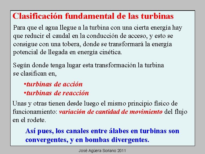 Clasificación fundamental de las turbinas Para que el agua llegue a la turbina con