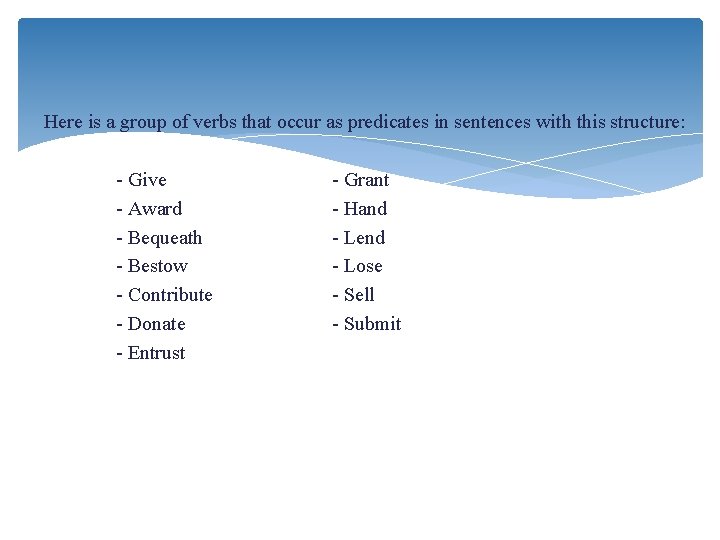 Here is a group of verbs that occur as predicates in sentences with this