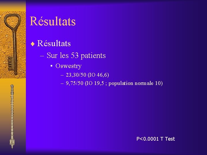 Résultats ¨ Résultats – Sur les 53 patients • Oswestry – 23, 30/50 (IO