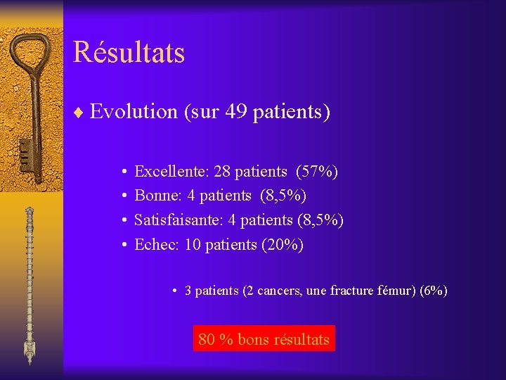 Résultats ¨ Evolution (sur 49 patients) • • Excellente: 28 patients (57%) Bonne: 4