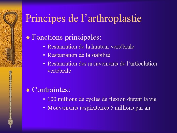 Principes de l’arthroplastie ¨ Fonctions principales: • Restauration de la hauteur vertébrale • Restauration