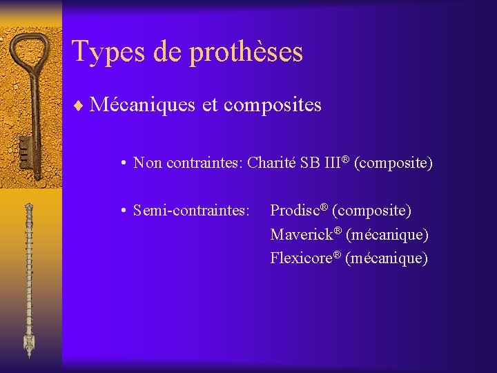 Types de prothèses ¨ Mécaniques et composites • Non contraintes: Charité SB III® (composite)