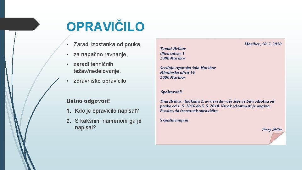 OPRAVIČILO • Zaradi izostanka od pouka, • za napačno ravnanje, • zaradi tehničnih težav/nedelovanje,