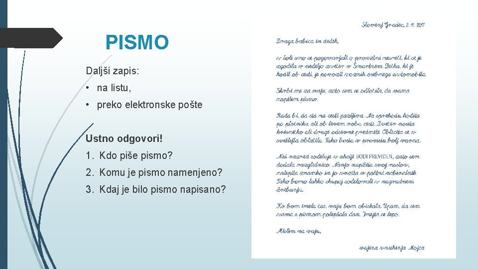 PISMO Daljši zapis: • na listu, • preko elektronske pošte Ustno odgovori! 1. Kdo