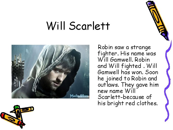 Will Scarlett Robin saw a strange fighter. His name was Will Gamwell. Robin and