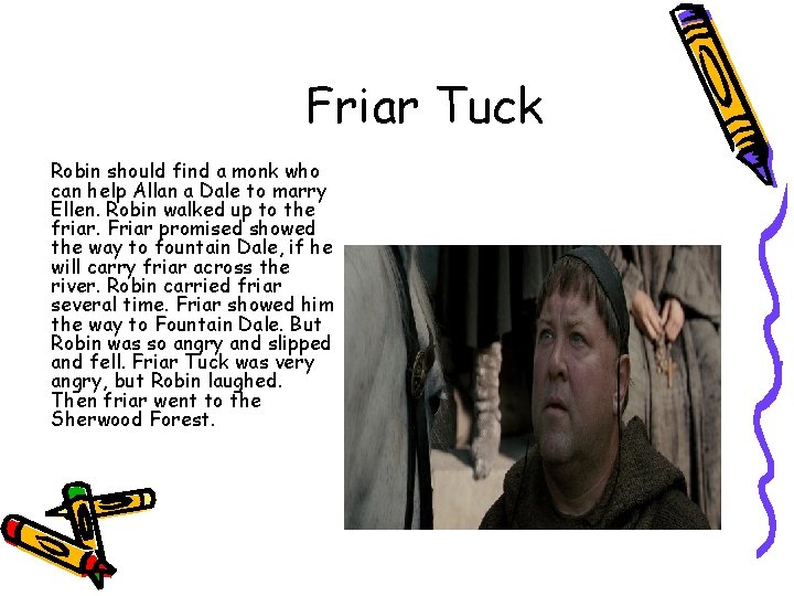 Friar Tuck Robin should find a monk who can help Allan a Dale to