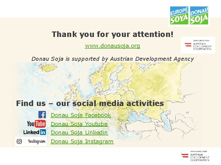<<<<<<< Thank you for your attention! www. donausoja. org Donau Soja is supported by