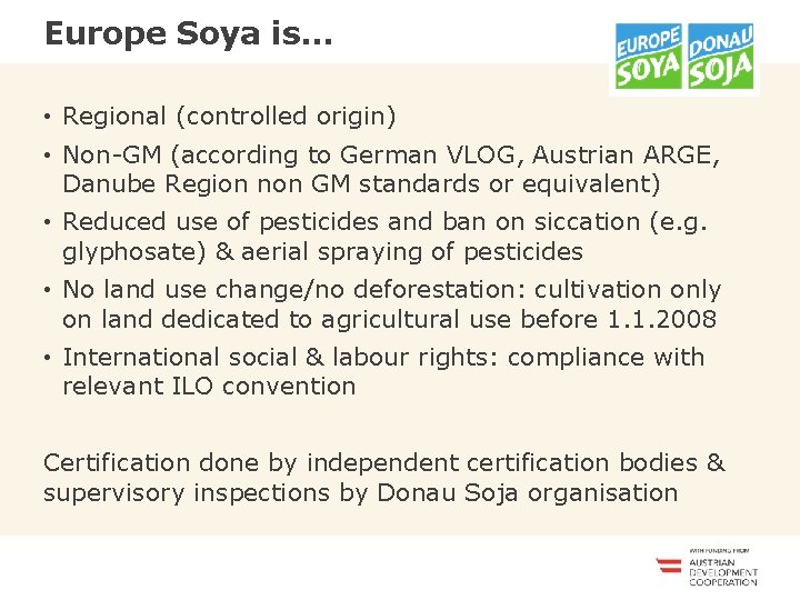 Europe Soya is… <<<<<<< • Regional (controlled origin) • Non-GM (according to German VLOG,