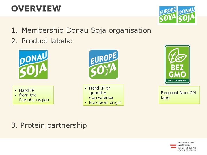 OVERVIEW <<<<<<< 1. Membership Donau Soja organisation 2. Product labels: • Hard IP •