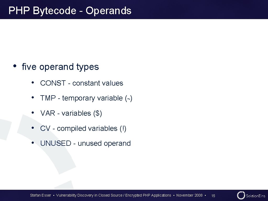PHP Bytecode - Operands • five operand types • CONST - constant values • PHP Bytecode - Operands • five operand types • CONST - constant values •