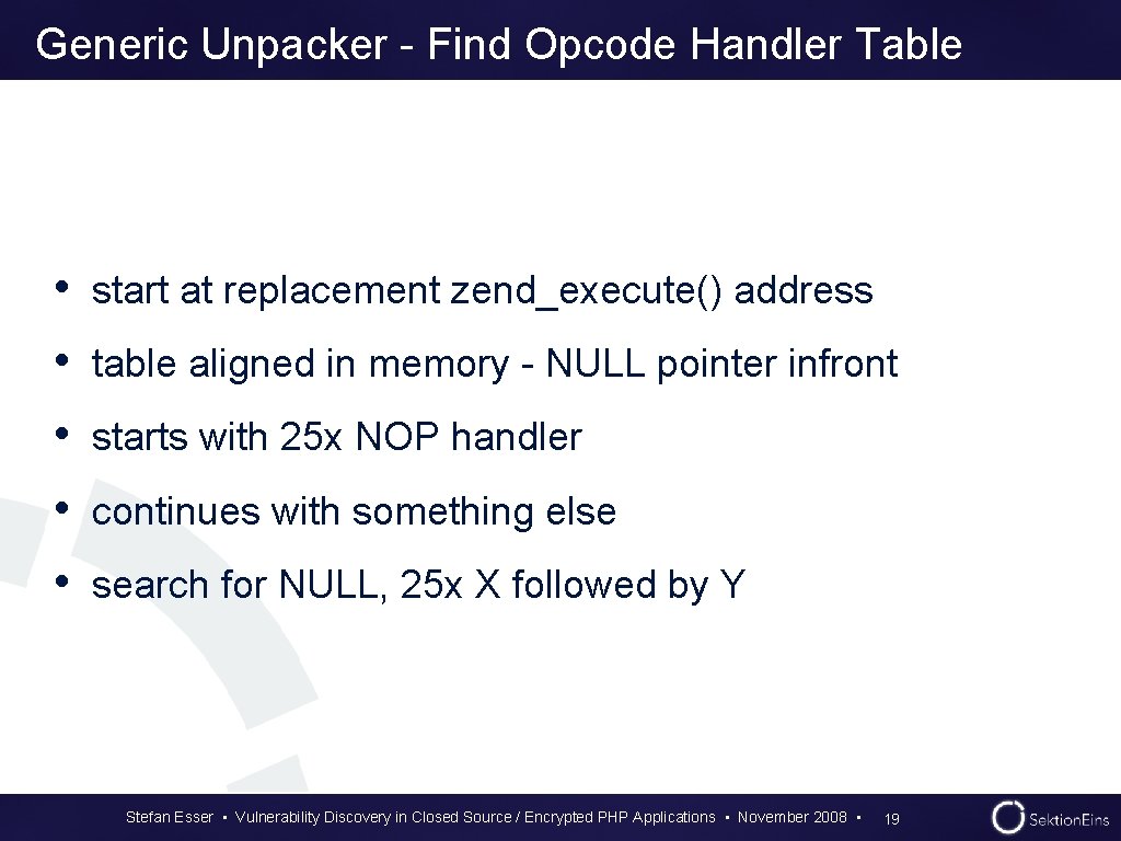 Generic Unpacker - Find Opcode Handler Table • start at replacement zend_execute() address • Generic Unpacker - Find Opcode Handler Table • start at replacement zend_execute() address •