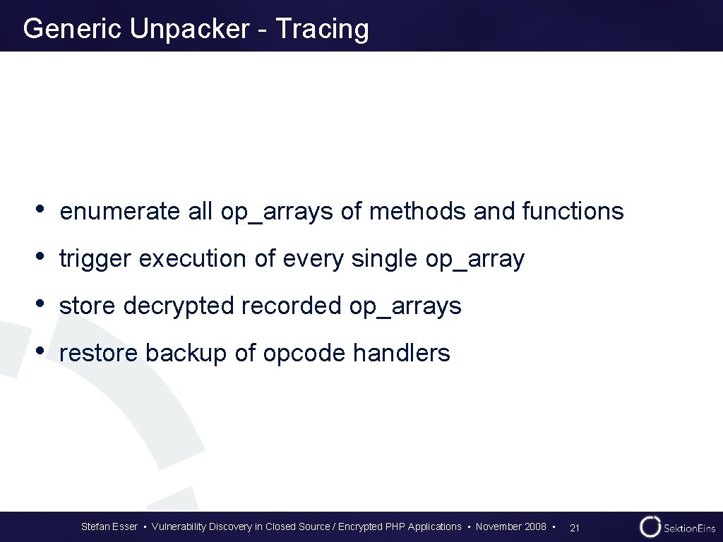 Generic Unpacker - Tracing • enumerate all op_arrays of methods and functions • trigger Generic Unpacker - Tracing • enumerate all op_arrays of methods and functions • trigger
