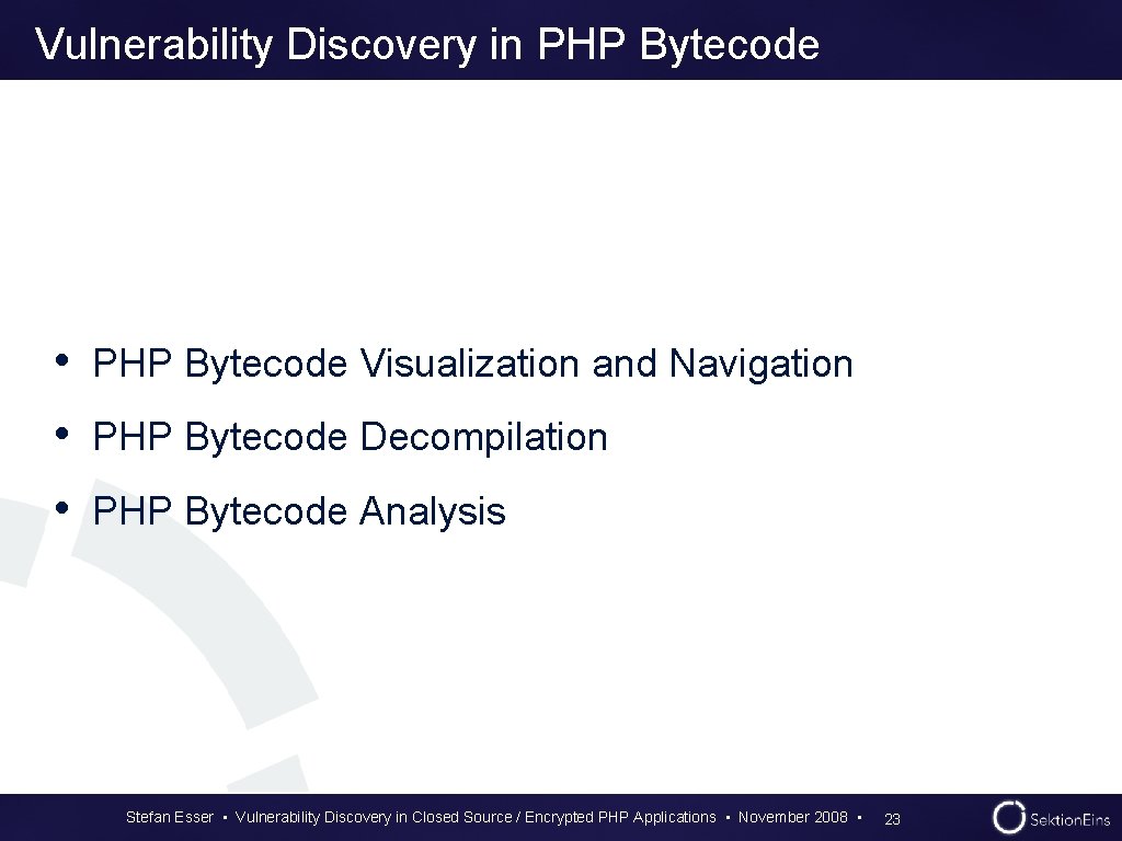Vulnerability Discovery in PHP Bytecode • PHP Bytecode Visualization and Navigation • PHP Bytecode Vulnerability Discovery in PHP Bytecode • PHP Bytecode Visualization and Navigation • PHP Bytecode