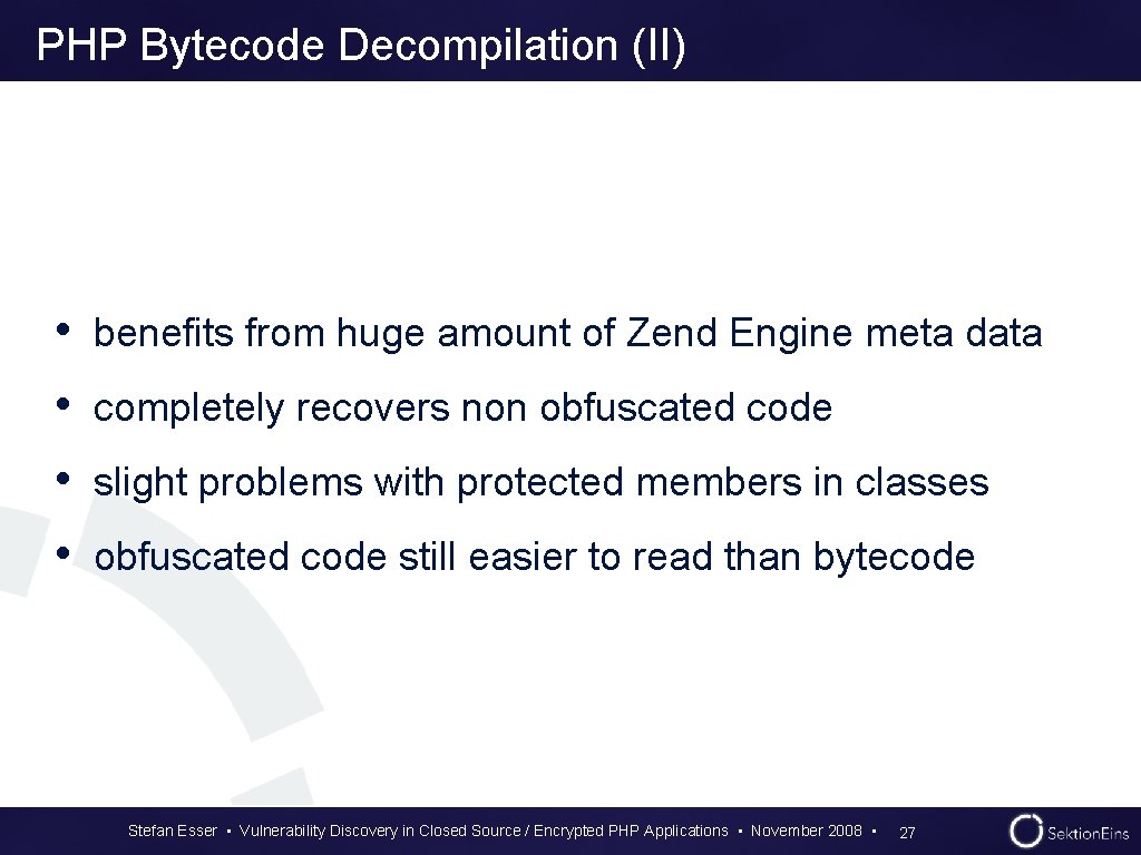PHP Bytecode Decompilation (II) • benefits from huge amount of Zend Engine meta data PHP Bytecode Decompilation (II) • benefits from huge amount of Zend Engine meta data