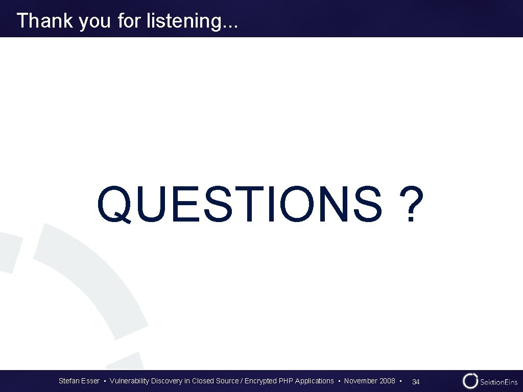 Thank you for listening. . . QUESTIONS ? Stefan Esser • Vulnerability Discovery in Thank you for listening. . . QUESTIONS ? Stefan Esser • Vulnerability Discovery in
