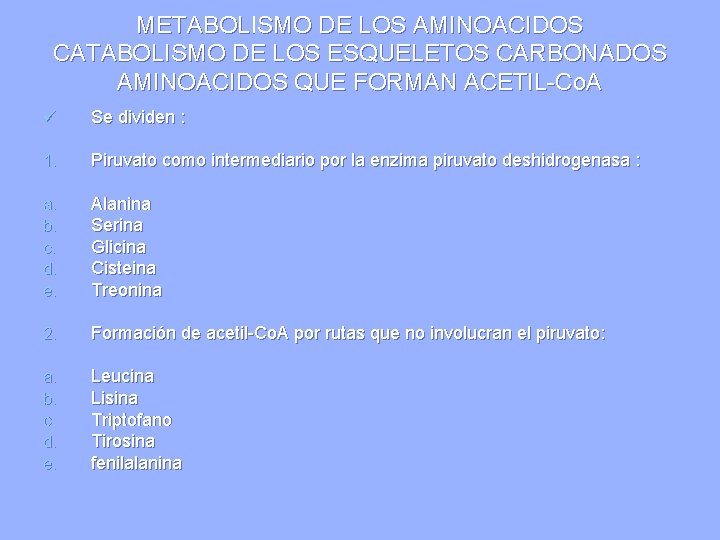 METABOLISMO DE LOS AMINOACIDOS CATABOLISMO DE LOS ESQUELETOS CARBONADOS AMINOACIDOS QUE FORMAN ACETIL-Co. A