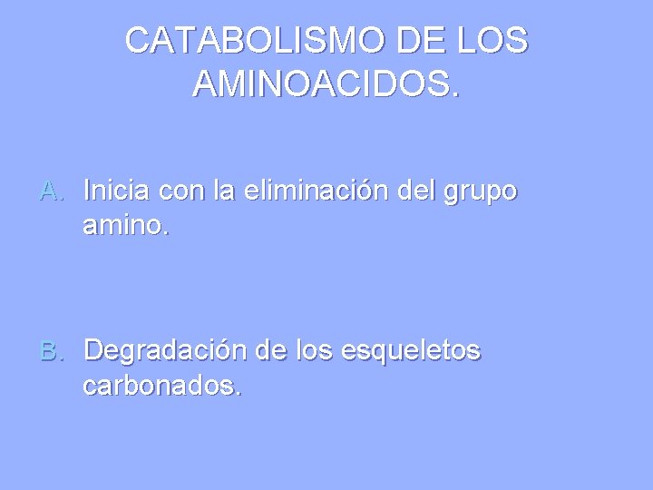 CATABOLISMO DE LOS AMINOACIDOS. A. Inicia con la eliminación del grupo amino. B. Degradación
