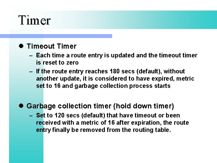 Timer l Timeout Timer – Each time a route entry is updated and the