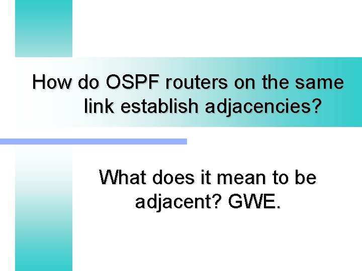 How do OSPF routers on the same link establish adjacencies? What does it mean