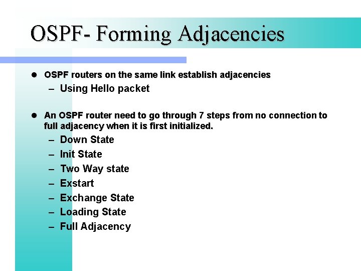 OSPF- Forming Adjacencies l OSPF routers on the same link establish adjacencies – Using