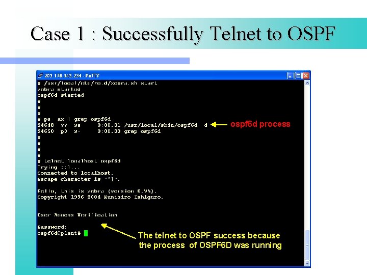 Case 1 : Successfully Telnet to OSPF ospf 6 d process The telnet to