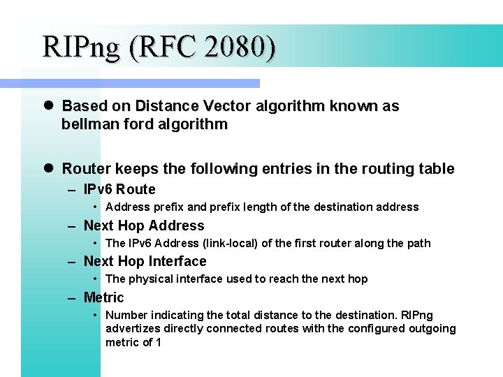 RIPng (RFC 2080) l Based on Distance Vector algorithm known as bellman ford algorithm