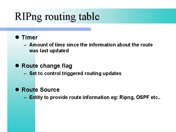 RIPng routing table l Timer – Amount of time since the information about the