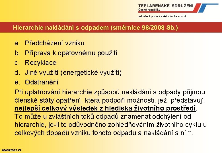 sdružení podnikatelů v teplárenství Hierarchie nakládání s odpadem (směrnice 98/2008 Sb. ) a. Předcházení