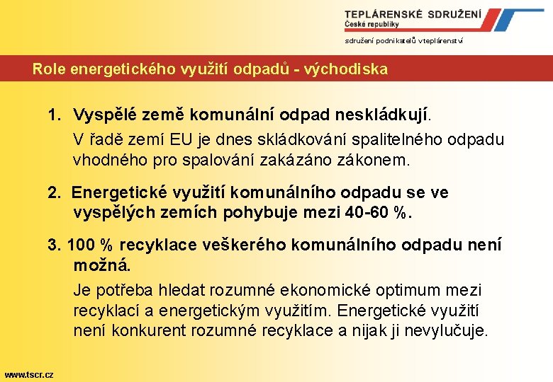 sdružení podnikatelů v teplárenství Role energetického využití odpadů - východiska 1. Vyspělé země komunální