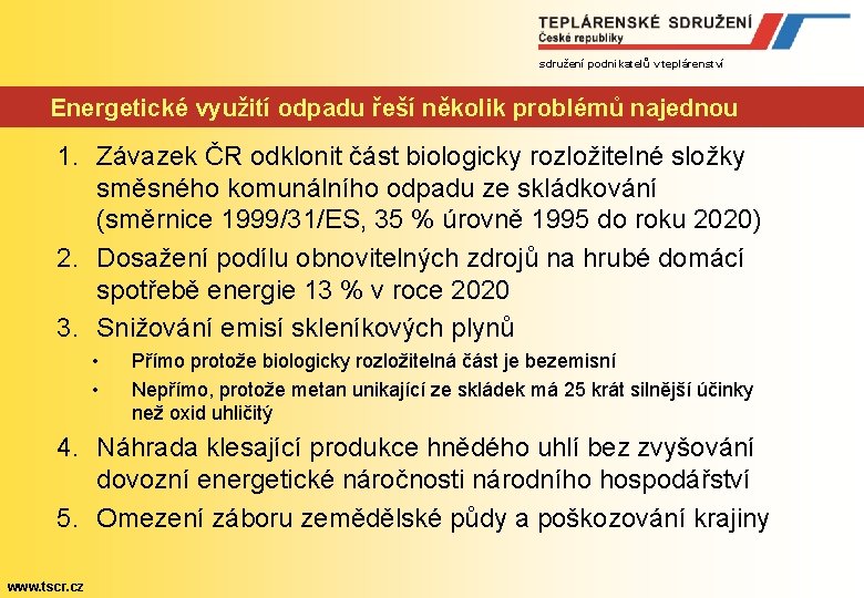 sdružení podnikatelů v teplárenství Energetické využití odpadu řeší několik problémů najednou 1. Závazek ČR