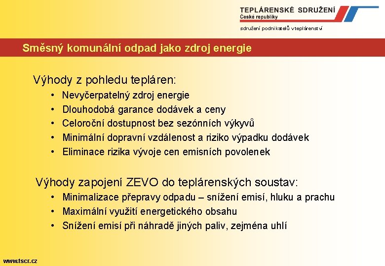 sdružení podnikatelů v teplárenství Směsný komunální odpad jako zdroj energie Výhody z pohledu tepláren: