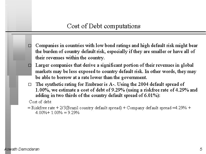 Cost of Debt computations � � � Companies in countries with low bond ratings