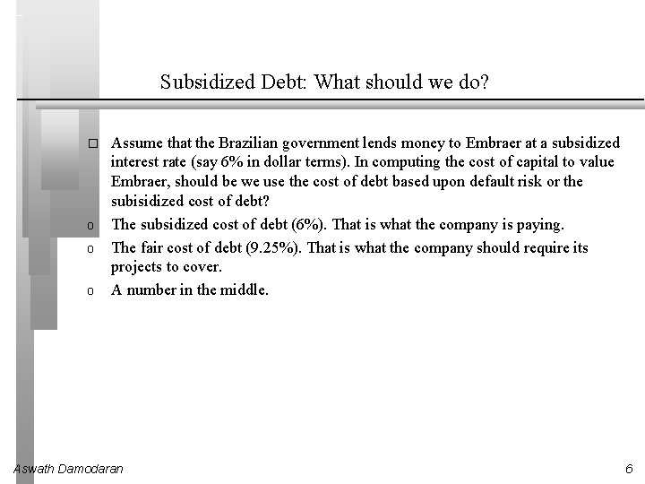 Subsidized Debt: What should we do? � o o o Assume that the Brazilian