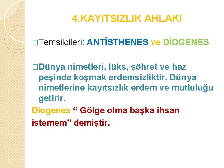 4. KAYITSIZLIK AHLAKI �Temsilcileri: �Dünya ANTİSTHENES ve DİOGENES nimetleri, lüks, şöhret ve haz peşinde