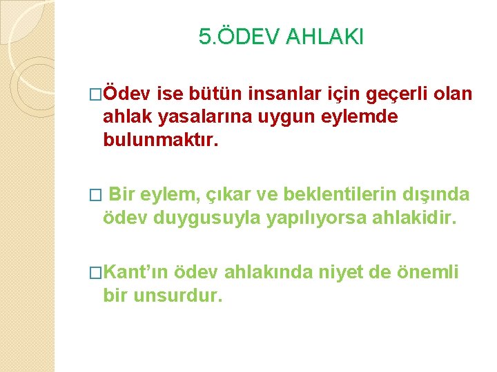 5. ÖDEV AHLAKI �Ödev ise bütün insanlar için geçerli olan ahlak yasalarına uygun eylemde