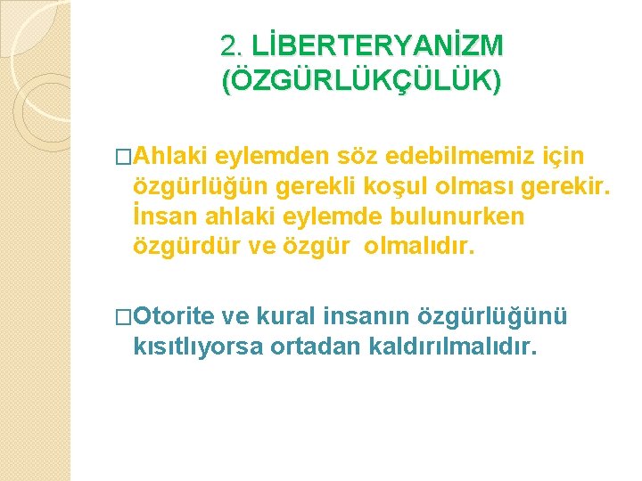 2. LİBERTERYANİZM (ÖZGÜRLÜKÇÜLÜK) �Ahlaki eylemden söz edebilmemiz için özgürlüğün gerekli koşul olması gerekir. İnsan