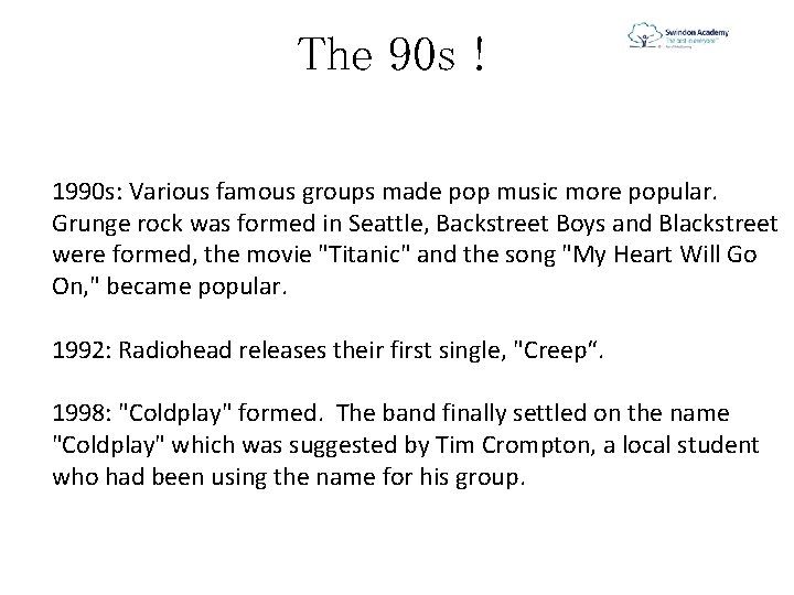 The 90 s ! 1990 s: Various famous groups made pop music more popular.