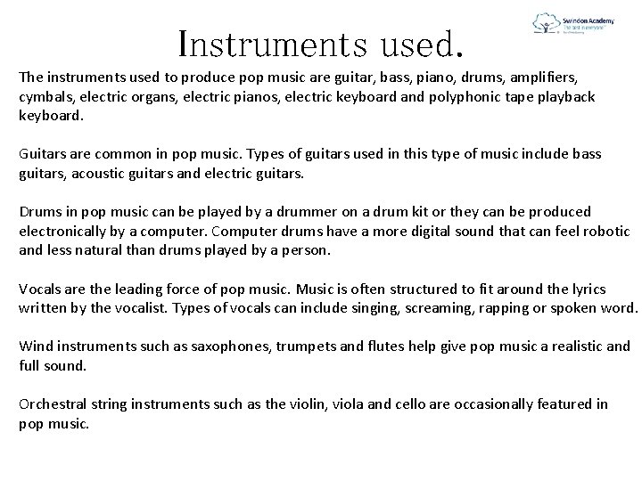 Instruments used. The instruments used to produce pop music are guitar, bass, piano, drums,