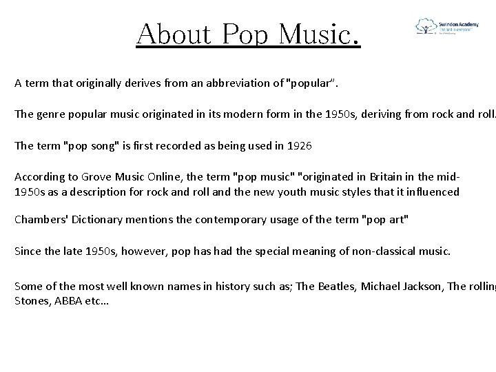 About Pop Music. A term that originally derives from an abbreviation of "popular”. The