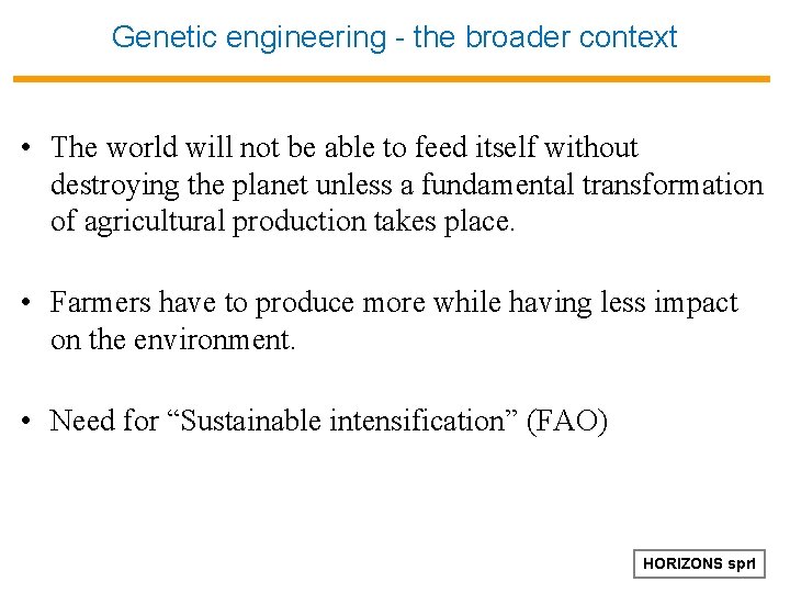Genetic engineering - the broader context • The world will not be able to
