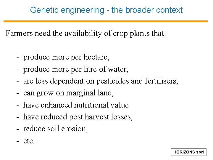 Genetic engineering - the broader context Farmers need the availability of crop plants that: