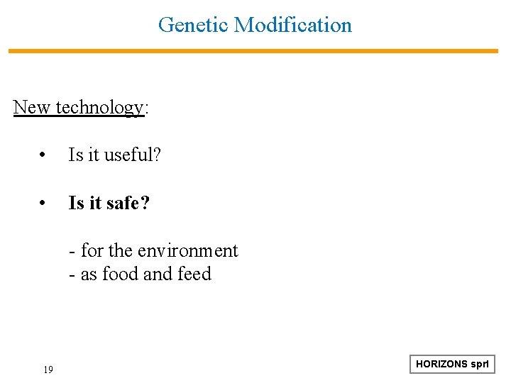 Genetic Modification New technology: • Is it useful? • Is it safe? - for