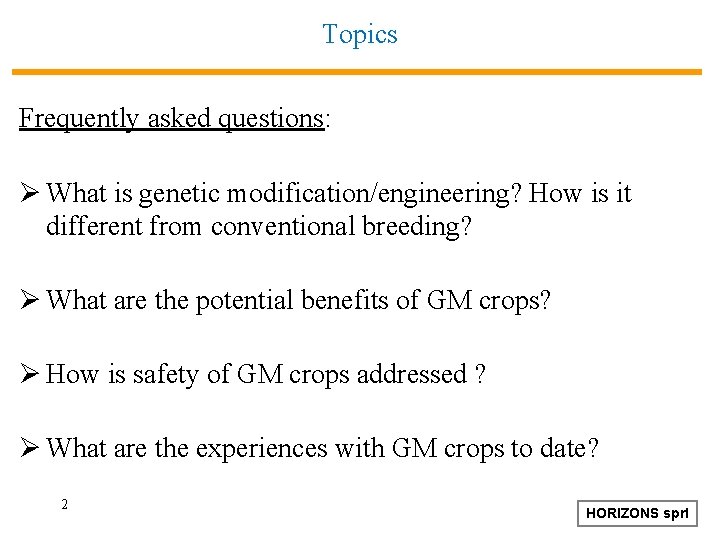 Topics Frequently asked questions: Ø What is genetic modification/engineering? How is it different from