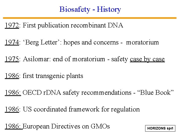 Biosafety - History 1972: First publication recombinant DNA 1974: ‘Berg Letter’: hopes and concerns