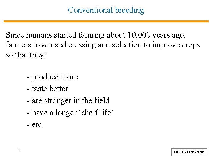 Conventional breeding Since humans started farming about 10, 000 years ago, farmers have used